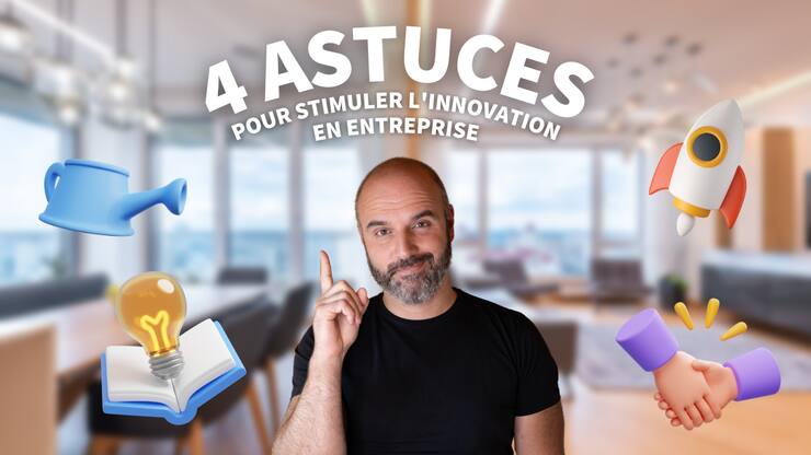 Innover en entreprise : 4 astuces pour stimuler l’innovation !