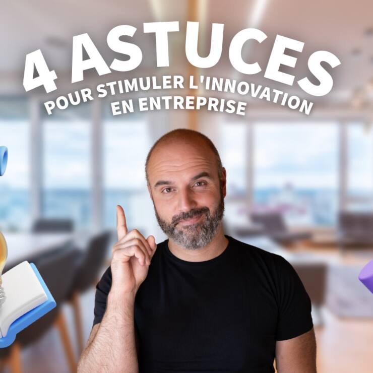 Innover en entreprise : 4 astuces pour stimuler l’innovation !