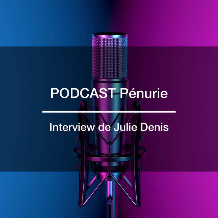 Podcast pénurie – Interview de Julie Denis